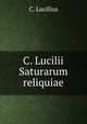 C. Lucilii Saturarum reliquiae, C. Lucilius 