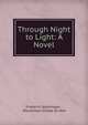 Through Night to Light: A Novel, Friedrich Spielhagen , Maximilian Schele de Vere 