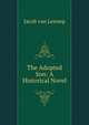 The Adopted Son: A Historical Novel, Jacob van Lennep 