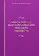 Corona Catolica: Nuevo devocionario mexicano instructivo, Jose de la Luz Pacheco Gallardo 