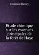 Etude chimique sur les essences principales de la foret de Haye, Edmond Henry 