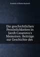 Die geschichtlichen Pers?nlichkeiten in Jacob Casanova's Memoiren: Beitr?ge zur Geschichte des ., Friedrich Wilhelm Barthold 