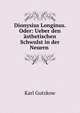 Dionysius Longinus. Oder: Ueber den asthetischen Schwulst in der Neuern ., Gutzkow Karl 