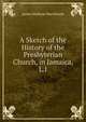 A Sketch of the History of the Presbyterian Church, in Jamaica, L.I., James Madison MacDonald 