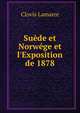 Su?de et Norw?ge et l'Exposition de 1878, Lamarre Clovis 