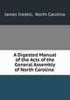 A Digested Manual of the Acts of the General Assembly of North Carolina ., James Iredell, North Carolina 