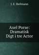 Axel Porse: Dramatisk Digt i tre Actor, J. E. Heilmann 
