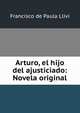 Arturo, el hijo del ajusticiado: Novela original, Francisco de Paula Llivi 