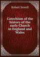 Catechism of the history of the early Church in England and Wales, Robert Sewell 