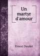 Un martyr d'amour, Ernest Daudet 