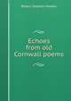 Echoes from old Cornwall poems., Robert Stephen Hawker 