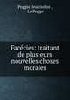 Facecies: traitant de plusieurs nouvelles choses morales, Poggio Bracciolini , Le Pogge 