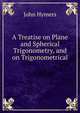 A Treatise on Plane and Spherical Trigonometry, and on Trigonometrical ., John Hymers 