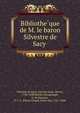 Bibliothe?que de M. le baron Silvestre de Sacy, Silvestre de Sacy, Antoine Isaac, Baron, 1758-1838,Merlin, R,Lagrange, G. de,Daunou, P. C. F. (Pierre Claude Franc?ois), 1761-1840 