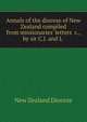 Annals of the diocese of New Zealand compiled from missionaries' letters &c., by sir C.J. and L ., New Zealand Diocese 