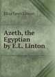 Azeth, the Egyptian by E.L. Linton., Eliza Lynn Linton 