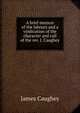 A brief memoir of the labours and a vindication of the character and call of the rev. J. Caughey ., James Caughey 