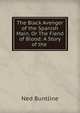 The Black Avenger of the Spanish Main, Or The Fiend of Blood: A Story of the ., Ned Buntline 