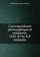 Correspondance philosophique et religieuse, 1843-45 by B.P. Enfantin., Barthelemy Prosper Enfantin 