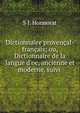 Dictionnaire proven?al-fran?ais; ou, Dictionnaire de la langue d'oc, ancienne et moderne, suivi ., S.J. Honnorat 