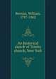 An historical sketch of Trinity church, New York, Berrian, William, 1787-1862 