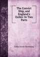 The Convict Ship, and England's Exiles: In Two Parts, Colin Arrott Browning 