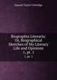 Biographia Literaria: Or, Biographical Sketches of My Literary Life and Opinions. 1, pt. 1, Samuel Taylor Coleridge 