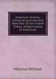 American History: Comprising Historical Sketches of the Indian Tribes: A Description of American ., Marcius Willson 