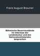 Bohmische Bauernzustande im Interesse der Landeskultur und des Nationalwohlstandes besprochen, Franz August Brauner 