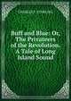 Buff and Blue: Or, The Privateers of the Revolution. A Tale of Long Island Sound, Charles F. Sterling 