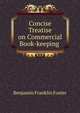 Concise Treatise on Commercial Book-keeping ., Benjamin Franklin Foster 
