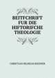 BEITFCHRIFT FUR DIE HIFTORIFCHE THEOLOGIE, Chriftian Bilhelm Riedner 