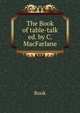 The Book of table-talk ed. by C. MacFarlane., Book 