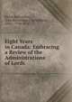 Eight Years in Canada: Embracing a Review of the Administrations of Lords ., Richardson (John ), John Richardson , Richardson, John , 1796-1852 