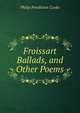 Froissart Ballads, and Other Poems, Philip Pendleton Cooke 