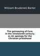 The gainsaying of Core, in the nineteenth century; or, An apology for the Christian priesthood, William Brudenell Barter 