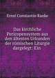 Das kirchliche Pericopensystem aus den altesten Urkunden der romischen Liturgie dargelegt: Ein ., Ernst Constantin Ranke 
