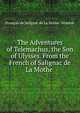 The Adventures of Telemachus, the Son of Ulysses. From the French of Salignac de La Mothe ., Fran?ois de Salignac de La Mothe- F?nelon 