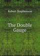 The Double Gauge, Robert Stephenson 