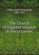The Church of England mission in Sierra Leone;, Walker, Samuel Abraham, 1809-1879 