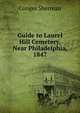 Guide to Laurel Hill Cemetery, Near Philadelphia, 1847, Conger Sherman 