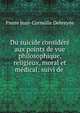 Du suicide considere aux points de vue philosophique, religieux, moral et medical: suivi de ., Pierre Jean-Corneille Debreyne 
