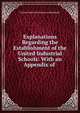 Explanations Regarding the Establishment of the United Industrial Schools: With an Appendix of ., United Industrial Schools of Edinburgh 