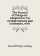 The Manual of Takigrafy: Adapted for Use in High Schools and Academies, with ., David Philip Lindsley 