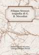 Filippo Strozzi: tragedia di G. B. Niccolini, Giovan Battista Niccolini, Lorenzo di Filippo Strozzi 