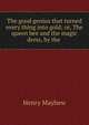 The good genius that turned every thing into gold; or, The queen bee and the magic dress, by the ., Henry Mayhew 