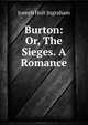 Burton: Or, The Sieges. A Romance, Joseph Holt Ingraham 