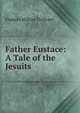 Father Eustace: A Tale of the Jesuits, Frances Milton Trollope 