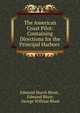 The American Coast Pilot: Containing Directions for the Principal Harbors ., Edmund March Blunt , Edmund Blunt, George William Blunt 