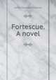 Fortescue. A novel, Knowles James Sheridan 